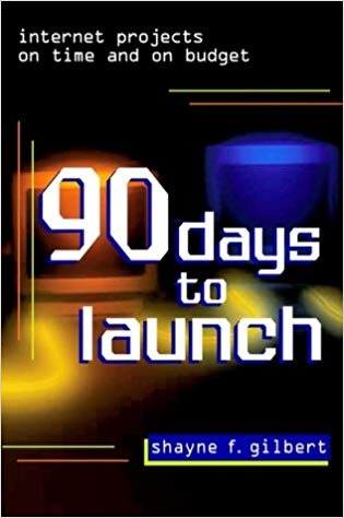 کتاب «90 روز تا راه اندازی (راه اندازی و اجرای پروژه های اینترنتی مطابق با زمان و هزینه)» Ninety Days to Launch - Internet Projects on Time and on Budget