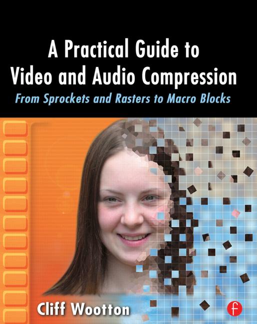 کتاب «راهنمای کاربردی برای فشرده سازی فایل های صوتی و ویدیویی» A Practical Guide To Video And Audio Compression