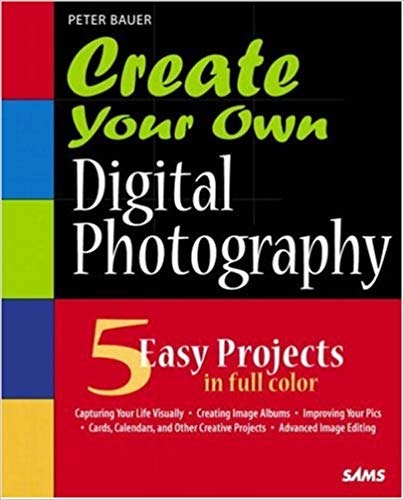 کتاب «هنر عکاسی دیجیتالی شما» Create Your Own Digital Photography