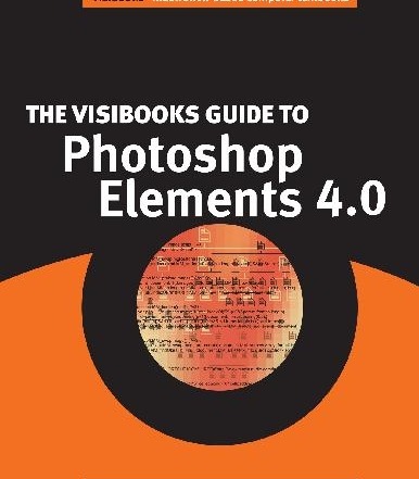کتاب «راهنمای ویزی بوکز برای فتوشاپ المنت 4» The Visibooks Guide To Photoshop Elements 4.0